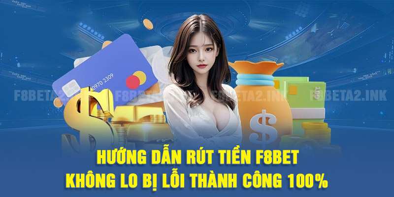 Rút Tiền F8BET: Hiểu Quy Trình Trước Để Tránh Chậm Lệnh
